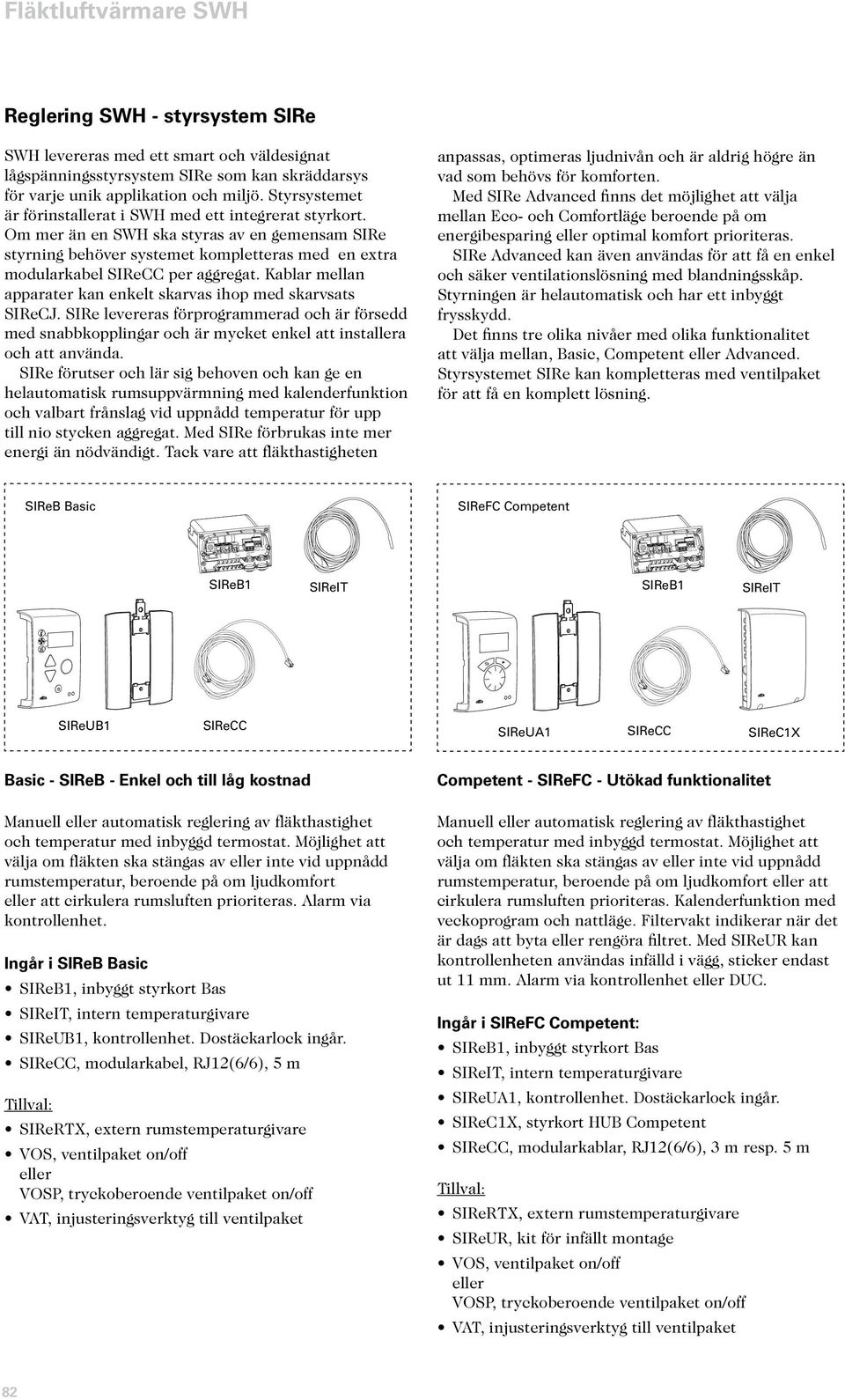 Om mer än en SWH ska styras av en gemensam SIRe styrning behöver systemet kompletteras med en extra modularkabel SIReCC per aggregat.