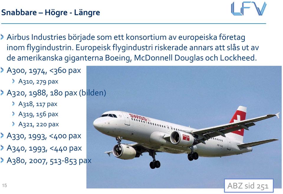 Europeisk flygindustri riskerade annars att slås ut av de amerikanska giganterna Boeing, McDonnell