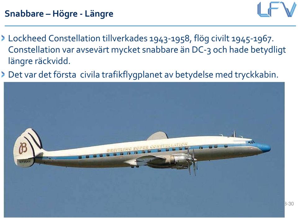 Constellation var avsevärt mycket snabbare än DC 3 och hade