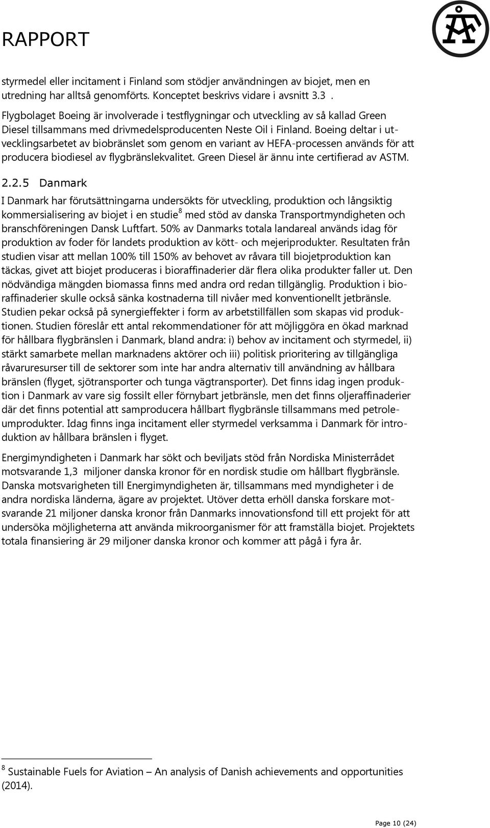 Boeing deltar i utvecklingsarbetet av biobränslet som genom en variant av HEFA-processen används för att producera biodiesel av flygbränslekvalitet. Green Diesel är ännu inte certifierad av ASTM. 2.