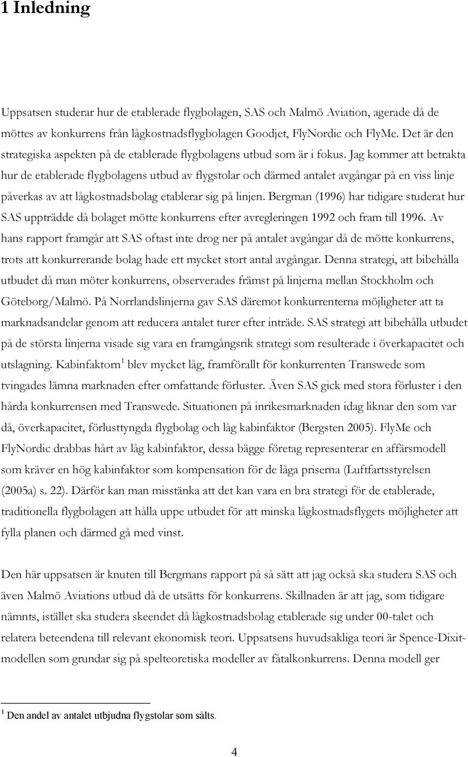 Jag kommer att betrakta hur de etablerade flygbolagens utbud av flygstolar och därmed antalet avgångar på en viss linje påverkas av att lågkostnadsbolag etablerar sig på linjen.