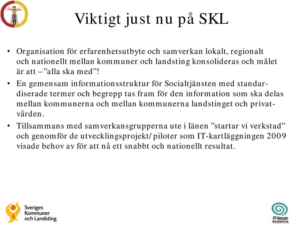 En gemensam informationsstruktur för Socialtjänsten med standardiserade termer och begrepp tas fram för den information som ska delas mellan