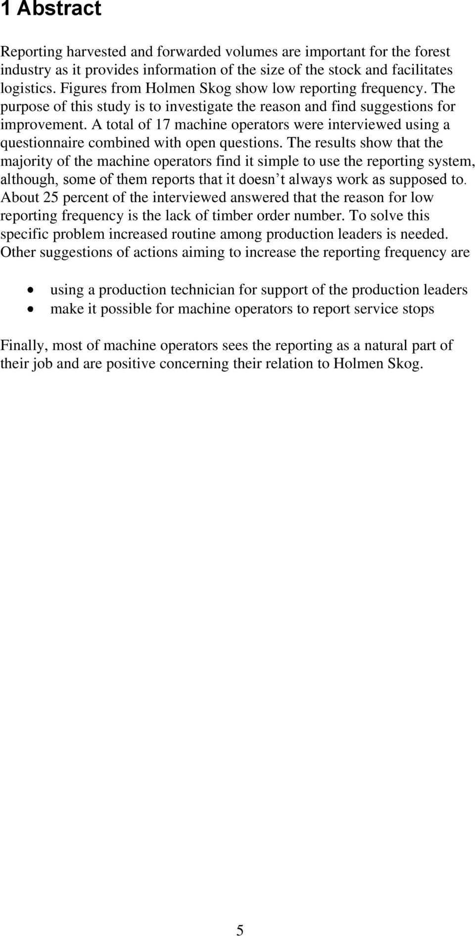 A total of 17 machine operators were interviewed using a questionnaire combined with open questions.