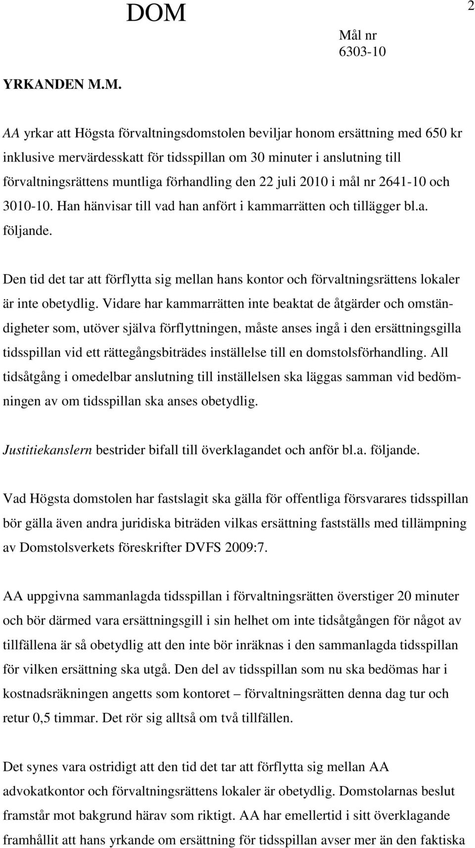 22 juli 2010 i mål nr 2641-10 och 3010-10. Han hänvisar till vad han anfört i kammarrätten och tillägger bl.a. följande.