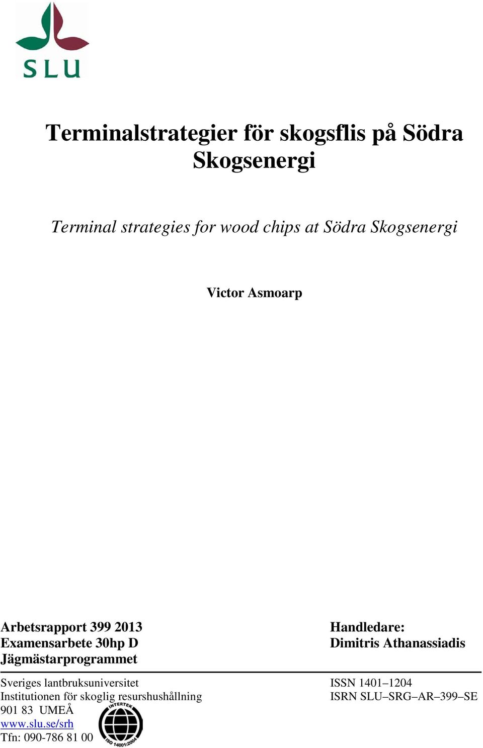 Jägmästarprogrammet Handledare: Dimitris Athanassiadis Sveriges lantbruksuniversitet ISSN 1401