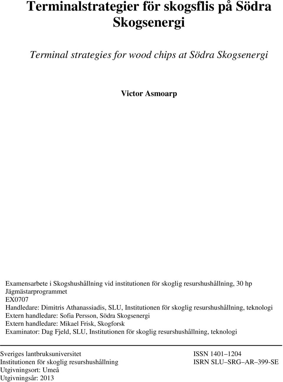 teknologi Extern handledare: Sofia Persson, Södra Skogsenergi Extern handledare: Mikael Frisk, Skogforsk Examinator: Dag Fjeld, SLU, Institutionen för skoglig