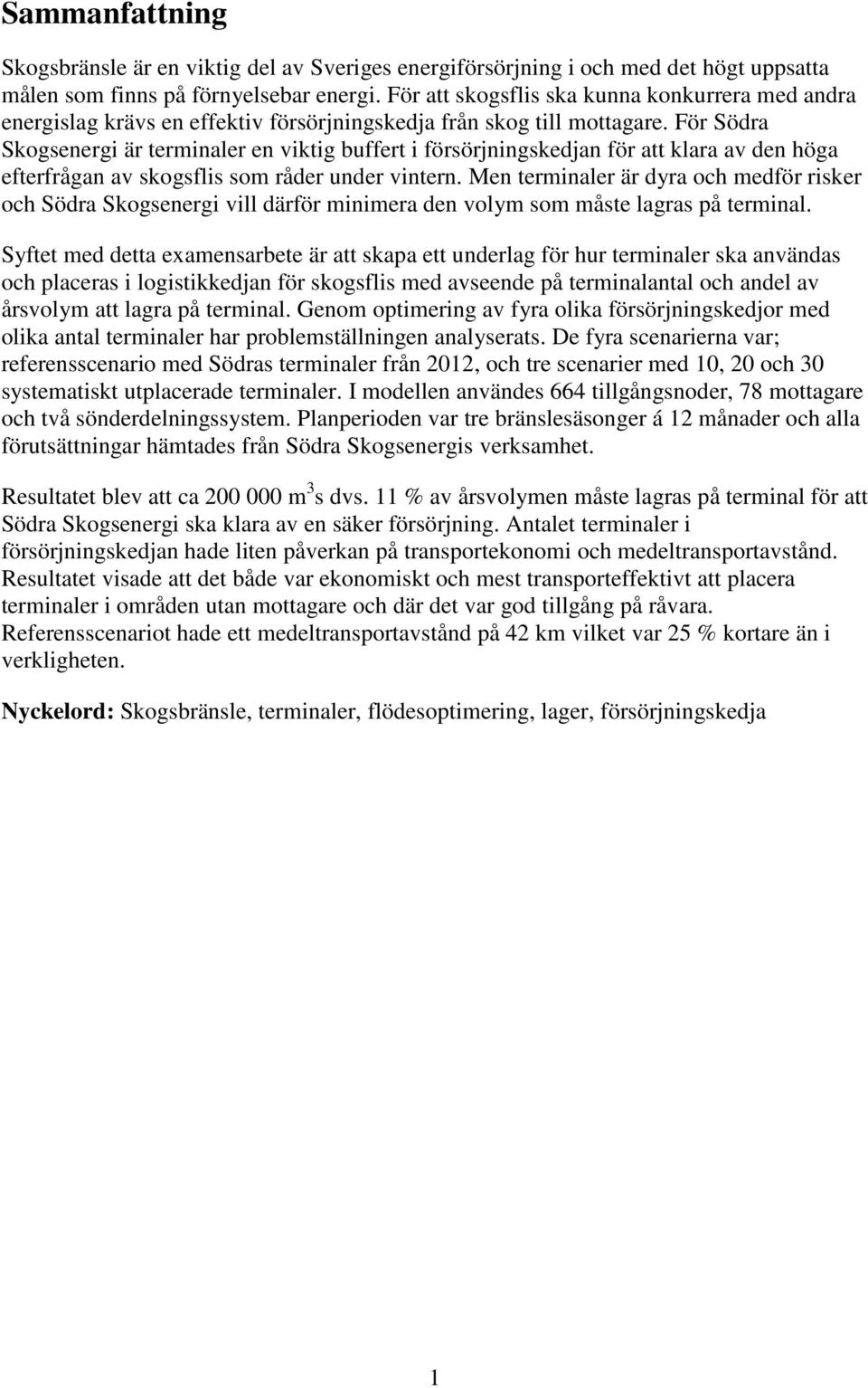 För Södra Skogsenergi är terminaler en viktig buffert i försörjningskedjan för att klara av den höga efterfrågan av skogsflis som råder under vintern.