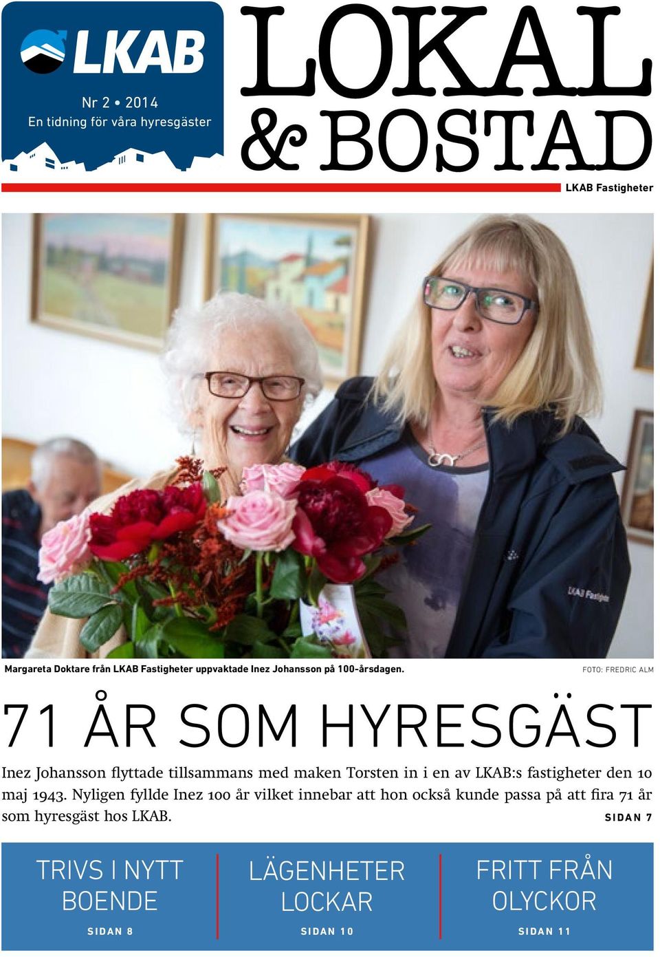 71 ÅR SOM HYRESGÄST Inez Johansson flyttade tillsammans med maken Torsten in i en av LKAB:s fastigheter den 10 maj