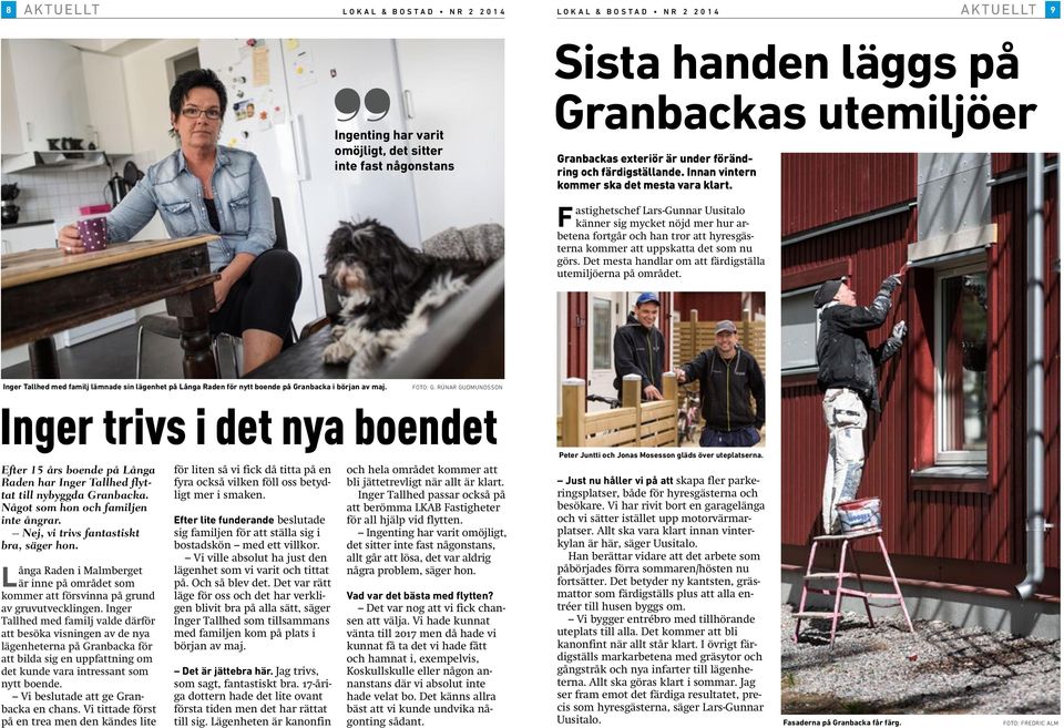 Fastighetschef Lars-Gunnar Uusitalo känner sig mycket nöjd mer hur arbetena fortgår och han tror att hyresgästerna kommer att uppskatta det som nu görs.