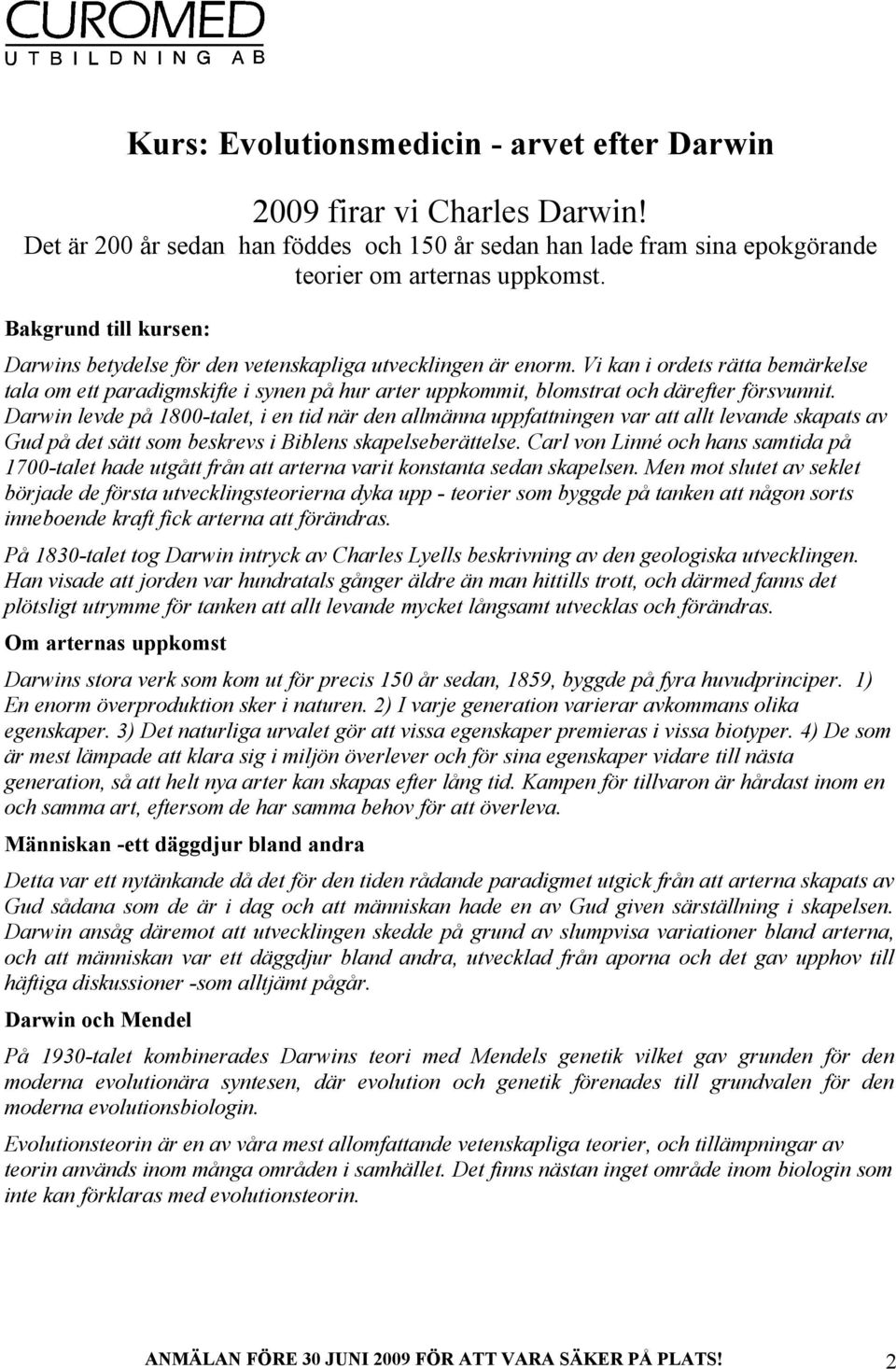 Vi kan i ordets rätta bemärkelse tala om ett paradigmskifte i synen på hur arter uppkommit, blomstrat och därefter försvunnit.