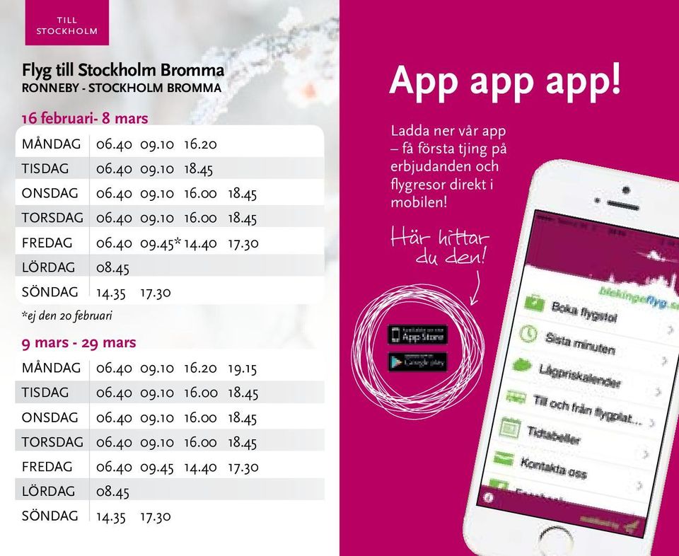 30 *ej den 20 februari 9 mars - 29 mars MånDAG 06.40 09.10 16.20 19.15 TISDAG 06.40 09.10 16.00 18.45 ONSDAG 06.40 09.10 16.00 18.45 TORSDAG 06.40 09.10 16.00 18.45 FREDAG 06.