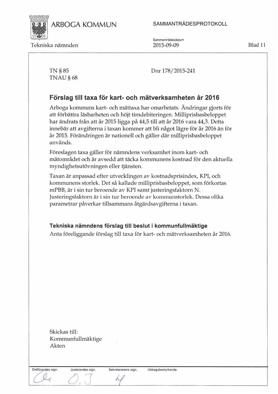 Detta innebär att avgifterna i taxan kommer att bli något lägre för år 2016 än för år 2015. Förändringen är nationell och gäller där milliprisbasbeloppet används.