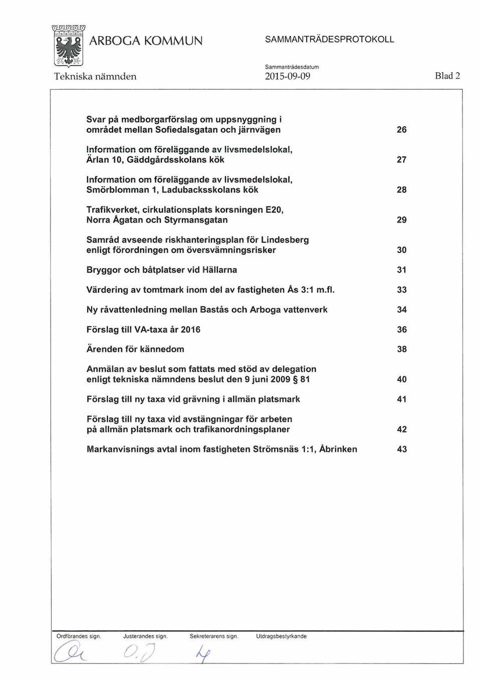 riskhanteringsplan för Lindesberg enligt förordningen om översvämningsrisker 30 Bryggor och båtplatser vid Hällarna 31 Värdering av tomtmark inom del av fastigheten As 3:1 m.fl.