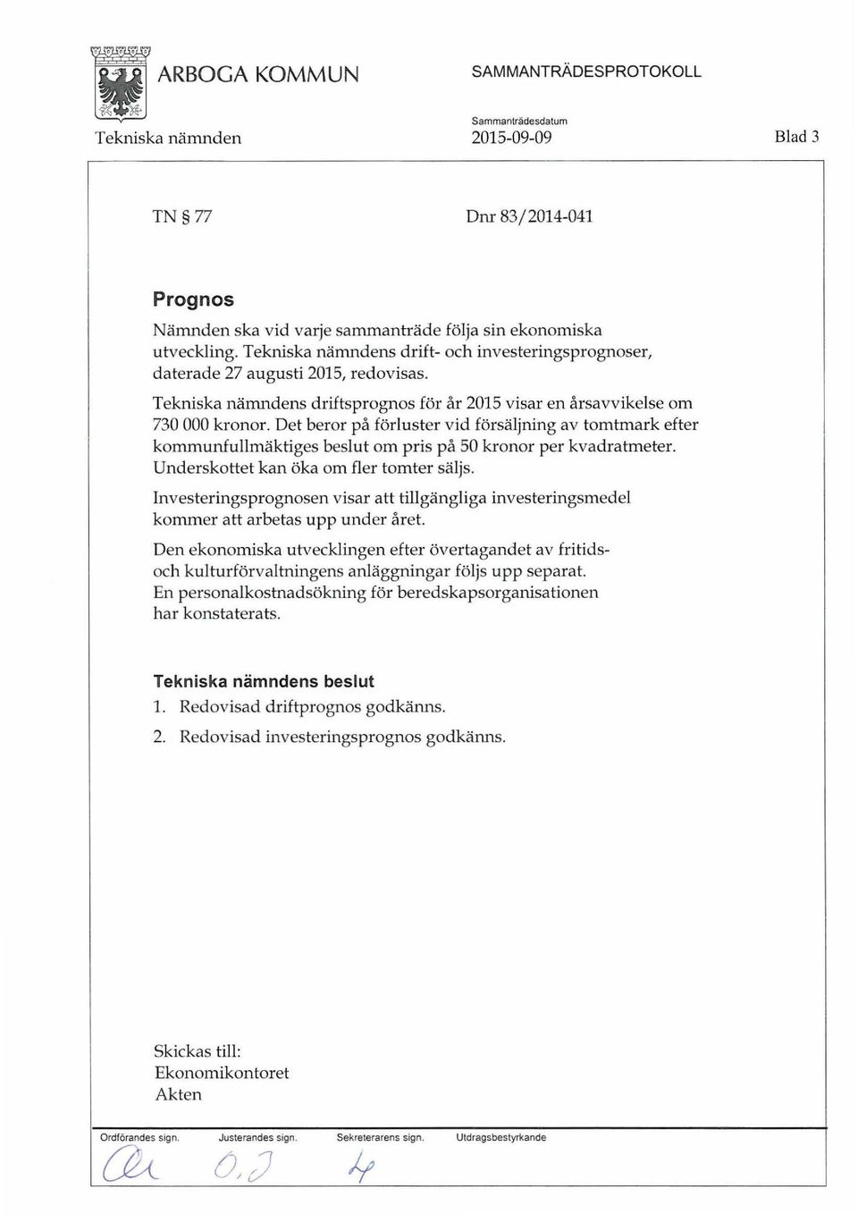 Underskottet kan öka om fler tomter säljs. Investeringsprognosen visar att tillgängliga investeringsmedel kommer att arbetas upp under året.