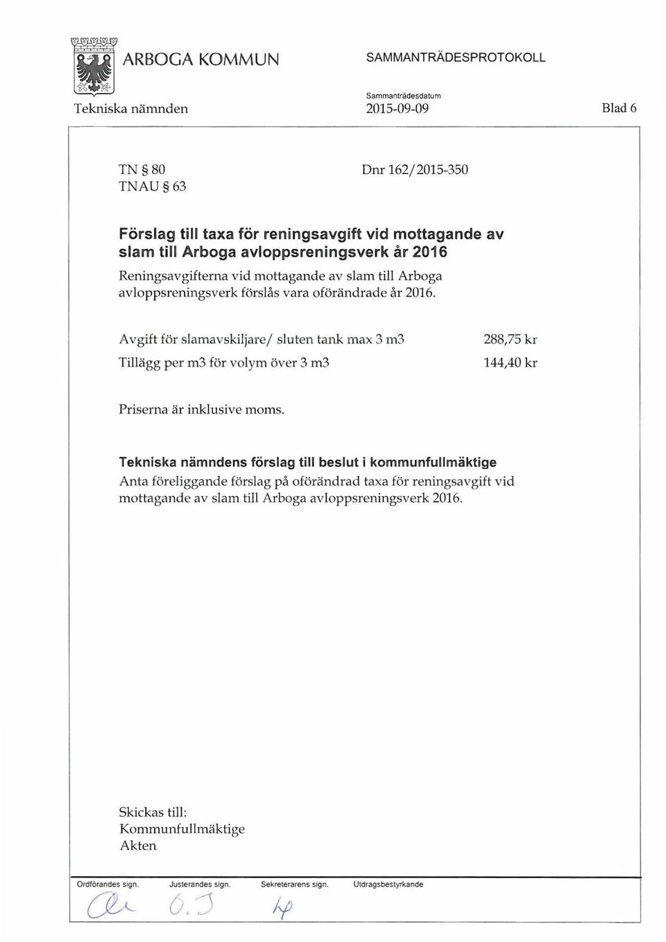 Reningsavgifterna vid mottagande av slam till Arboga avloppsreningsverk förslås vara oförändrade år 2016.