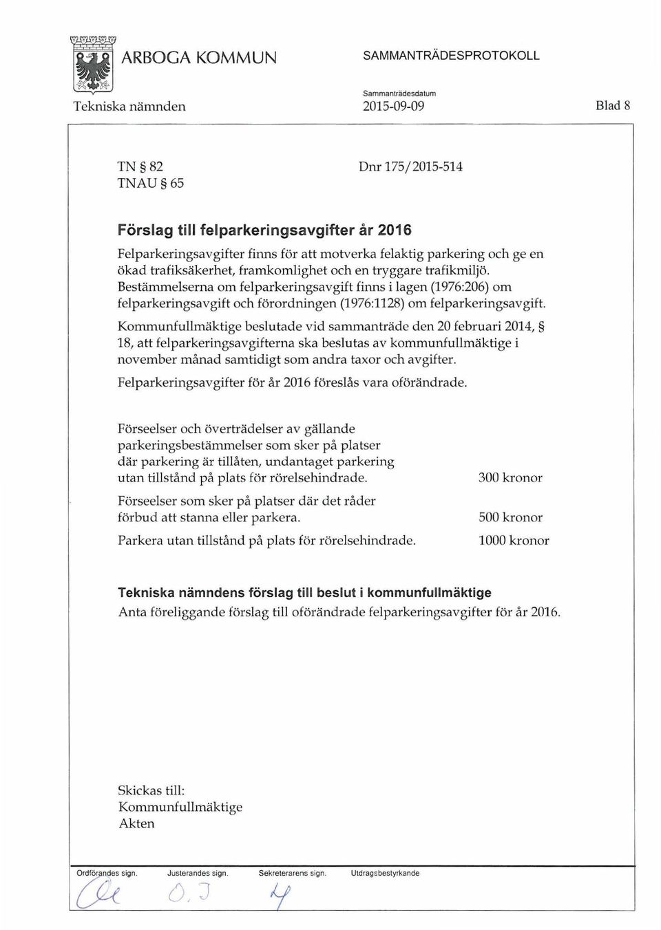 Bestämmelserna om felparkeringsavgift finns i lagen (1976:206) om felparkeringsavgift och förordningen (1976:1128) om felparkeringsavgift Kommunfullmäktige beslutade vid sammanträde den 20 februari