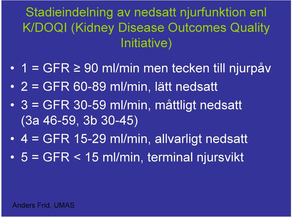 ml/min, lätt nedsatt 3 = GFR 30-59 ml/min, måttligt nedsatt (3a 46-59, 3b 30-45) 4