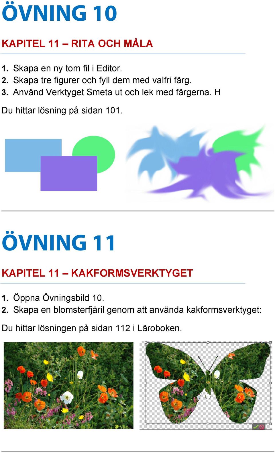 Använd Verktyget Smeta ut och lek med färgerna. H Du hittar lösning på sidan 101.