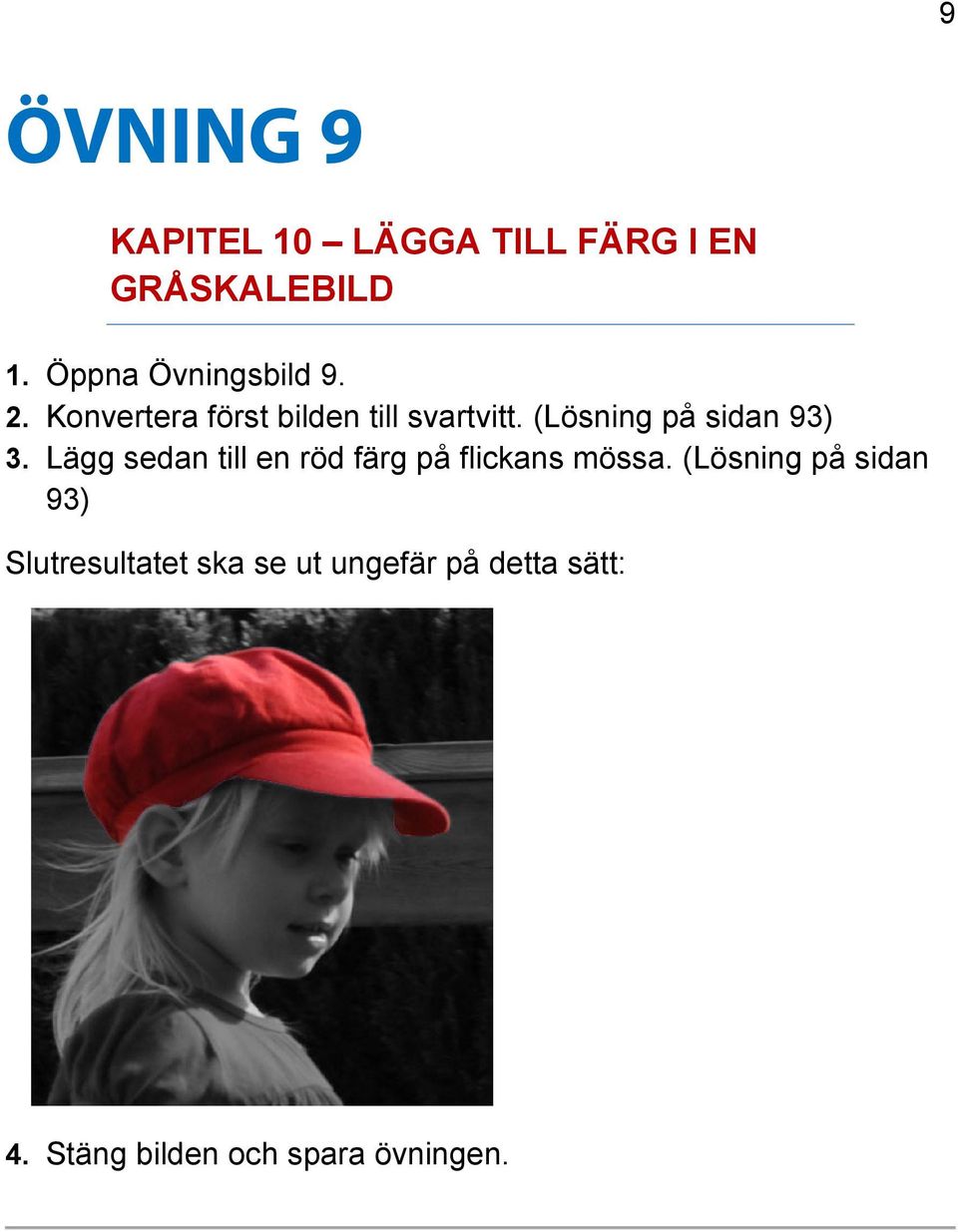 (Lösning på sidan 93) 3. Lägg sedan till en röd färg på flickans mössa.