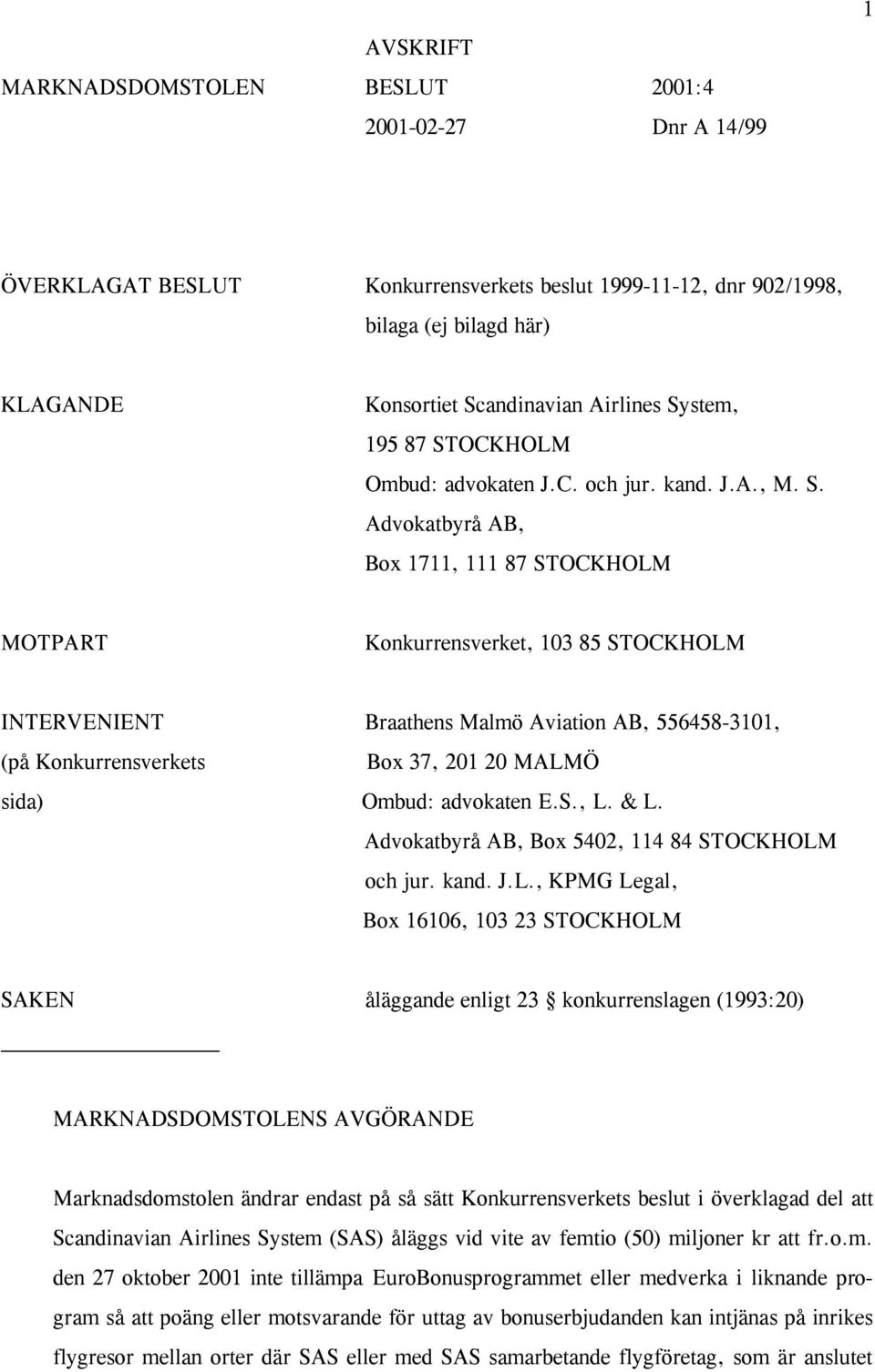 OCKHOLM Ombud: advokaten J.C. och jur. kand. J.A., M. S.