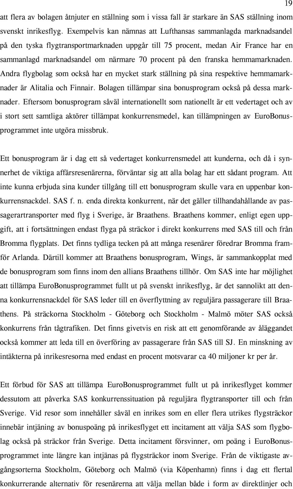 den franska hemmamarknaden. Andra flygbolag som också har en mycket stark ställning på sina respektive hemmamarknader är Alitalia och Finnair.