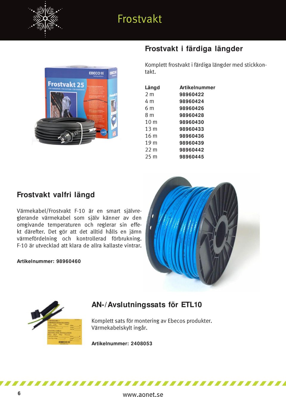 Värmekabel/Frostvakt F-10 är en smart självreglerande värmekabel som själv känner av den omgivande temperaturen och reglerar sin effekt därefter.