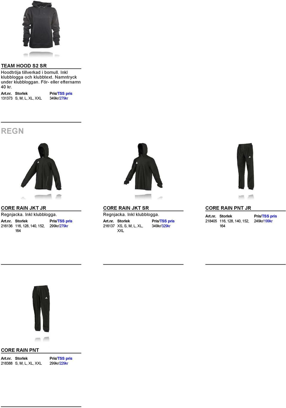 216136 116, 128, 140, 152, 299kr/279kr CORE RAIN JKT SR Regnjacka. Inkl klubblogga.