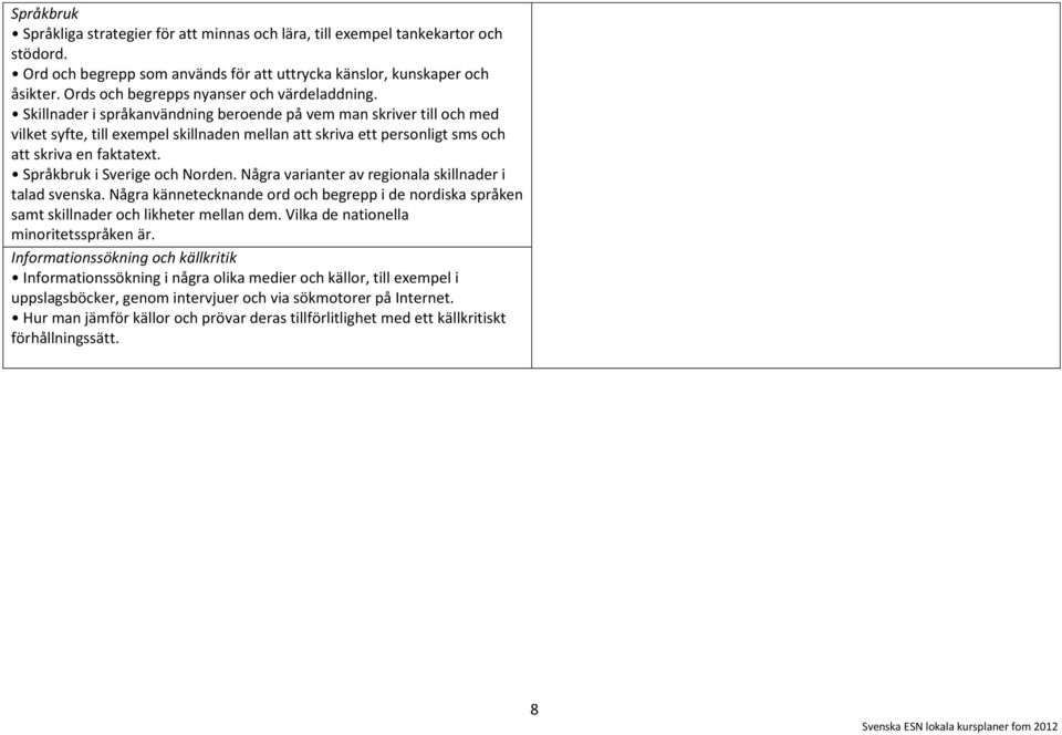 Skillnader i språkanvändning beroende på vem man skriver till och med vilket syfte, till exempel skillnaden mellan att skriva ett personligt sms och att skriva en faktatext.