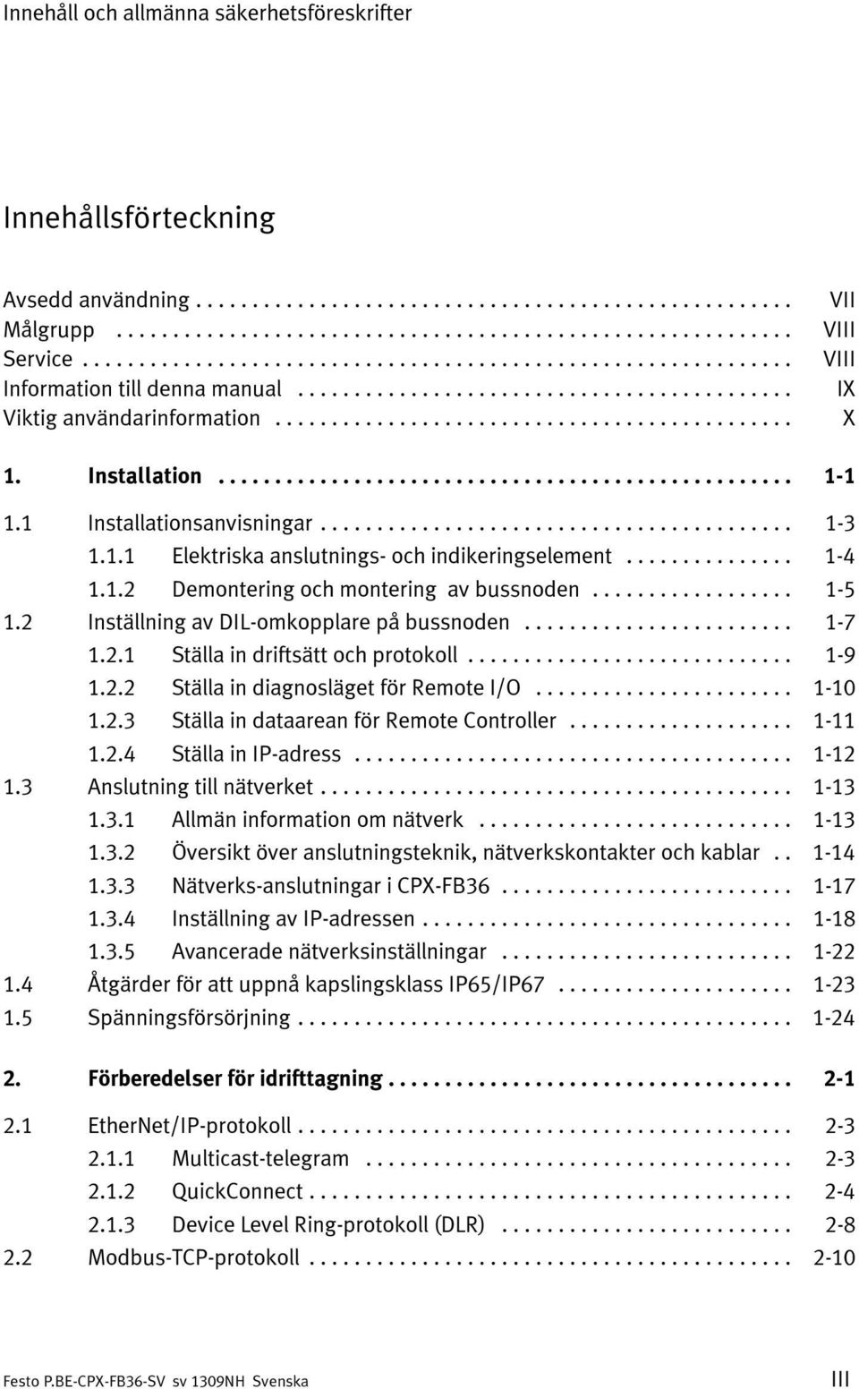 2 Inställning av DIL-omkopplare på bussnoden... 1-7 1.2.1 Ställa in driftsätt och protokoll... 1-9 1.2.2 Ställa in diagnosläget för Remote I/O... 1-10 1.2.3 Ställa in dataarean för Remote Controller.