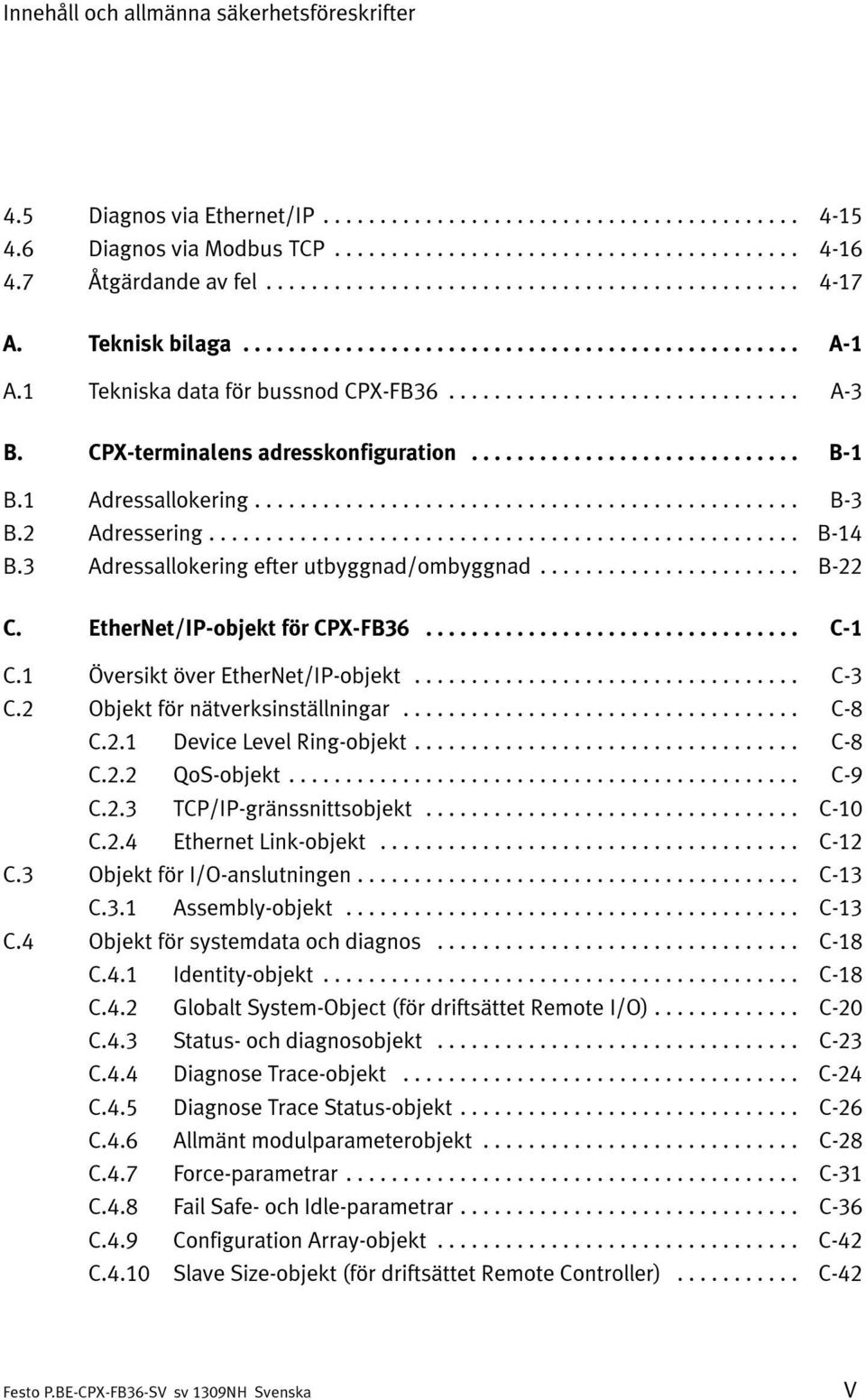 EtherNet/IP-objekt för CPX-FB36... C-1 C.1 Översikt över EtherNet/IP-objekt... C-3 C.2 Objekt för nätverksinställningar... C-8 C.2.1 Device Level Ring-objekt... C-8 C.2.2 QoS-objekt... C-9 C.2.3 TCP/IP-gränssnittsobjekt.