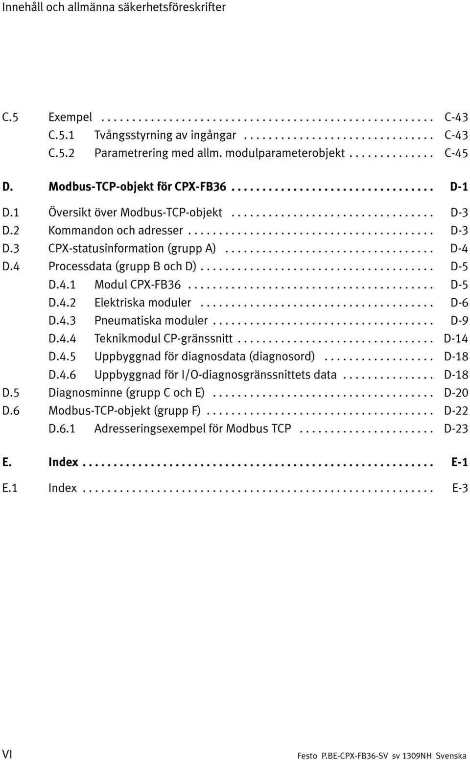 .. D-5 D.4.1 Modul CPX-FB36... D-5 D.4.2 Elektriska moduler... D-6 D.4.3 Pneumatiska moduler... D-9 D.4.4 Teknikmodul CP-gränssnitt... D-14 D.4.5 Uppbyggnad för diagnosdata (diagnosord)... D-18 D.