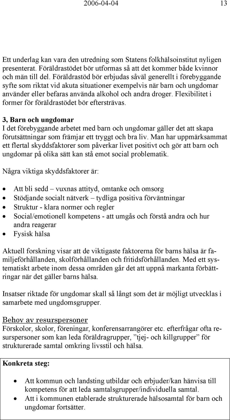 Flexibilitet i former för föräldrastödet bör eftersträvas.