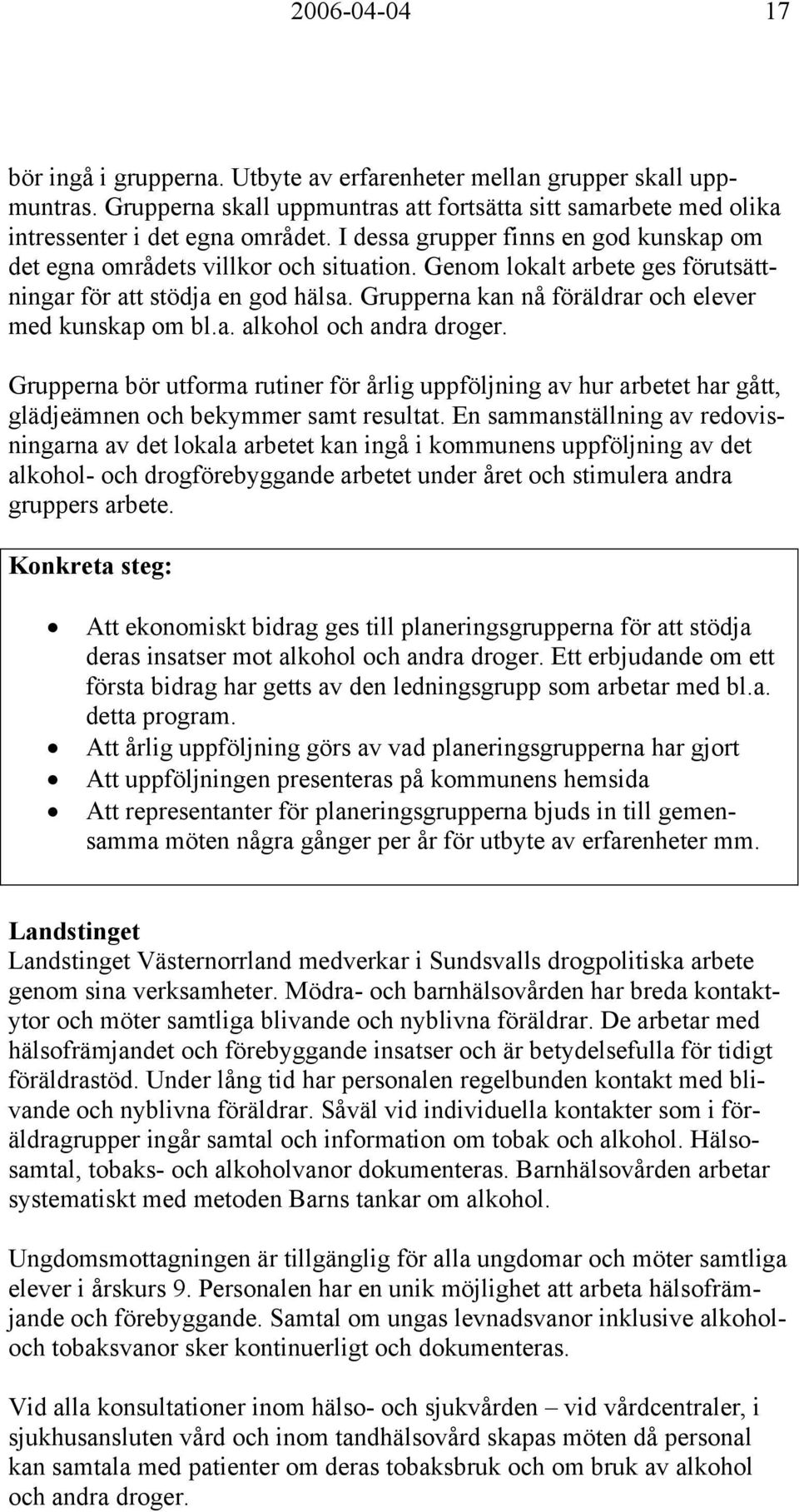 Grupperna kan nå föräldrar och elever med kunskap om bl.a. alkohol och andra droger.