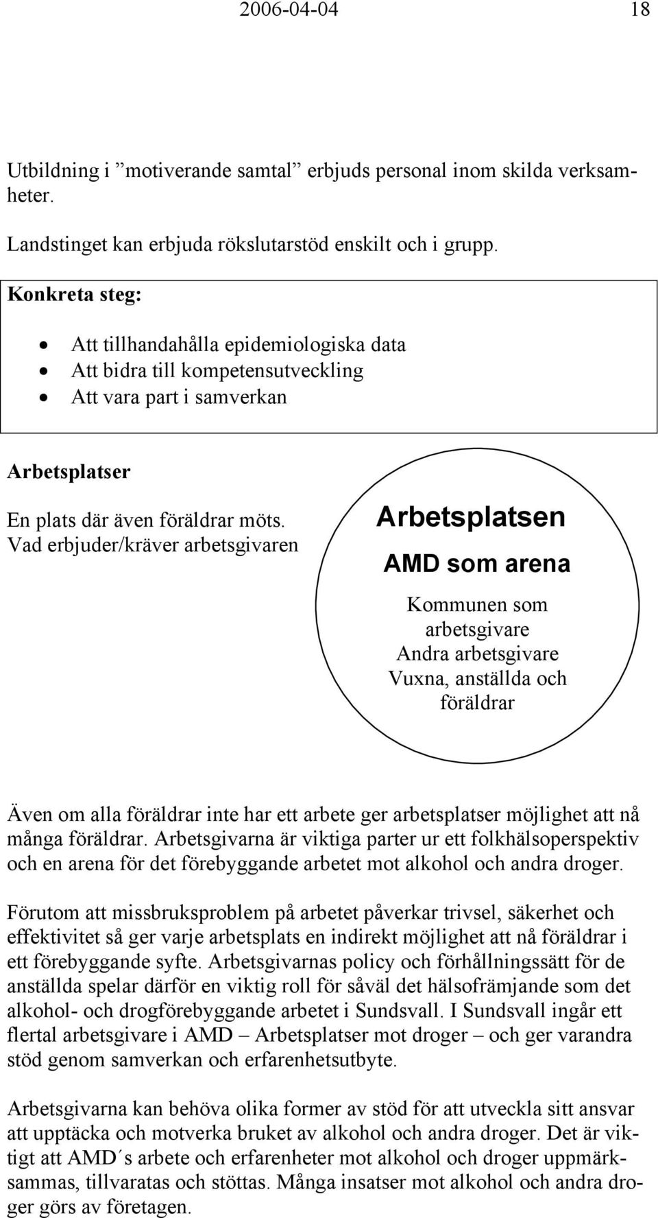 Vad erbjuder/kräver arbetsgivaren Arbetsplatsen AMD som arena Kommunen som arbetsgivare Andra arbetsgivare Vuxna, anställda och föräldrar Även om alla föräldrar inte har ett arbete ger arbetsplatser