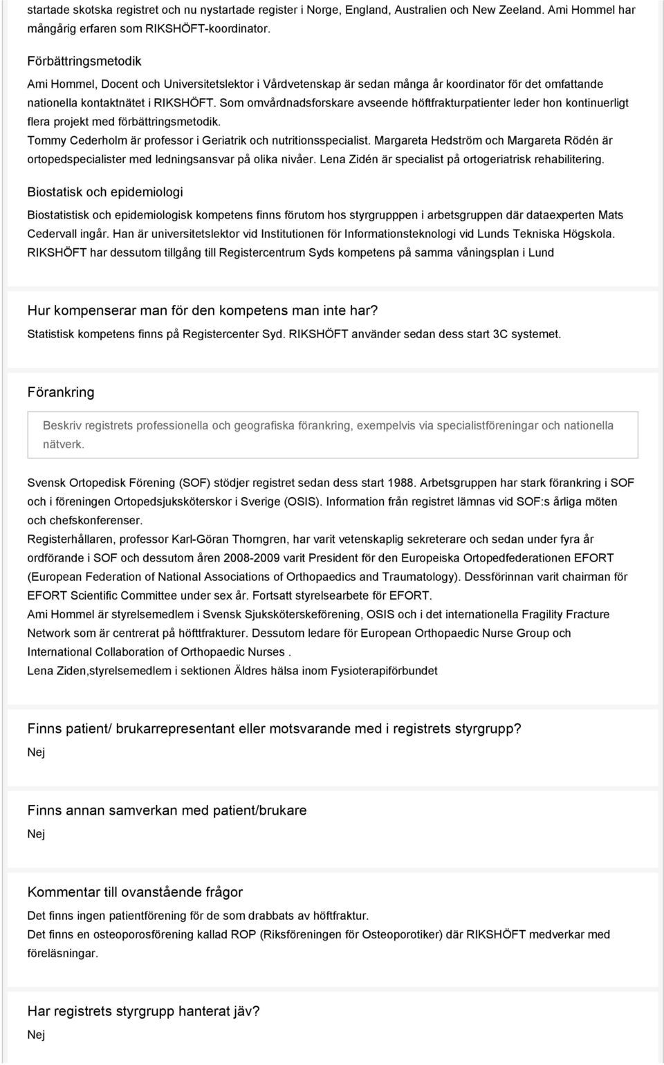 Som omvårdnadsforskare avseende höftfrakturpatienter leder hon kontinuerligt flera projekt med förbättringsmetodik. Tommy Cederholm är professor i Geriatrik och nutritionsspecialist.