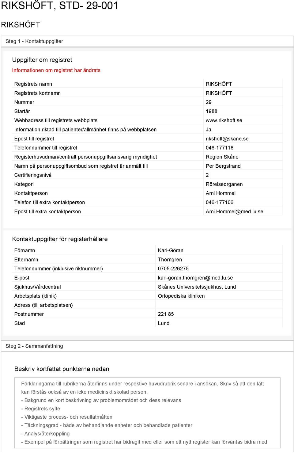 se Telefonnummer till registret 046-177118 Registerhuvudman/centralt personuppgiftsansvarig myndighet Region Skåne Namn på personuppgiftsombud som registret är anmält till Per Bergstrand