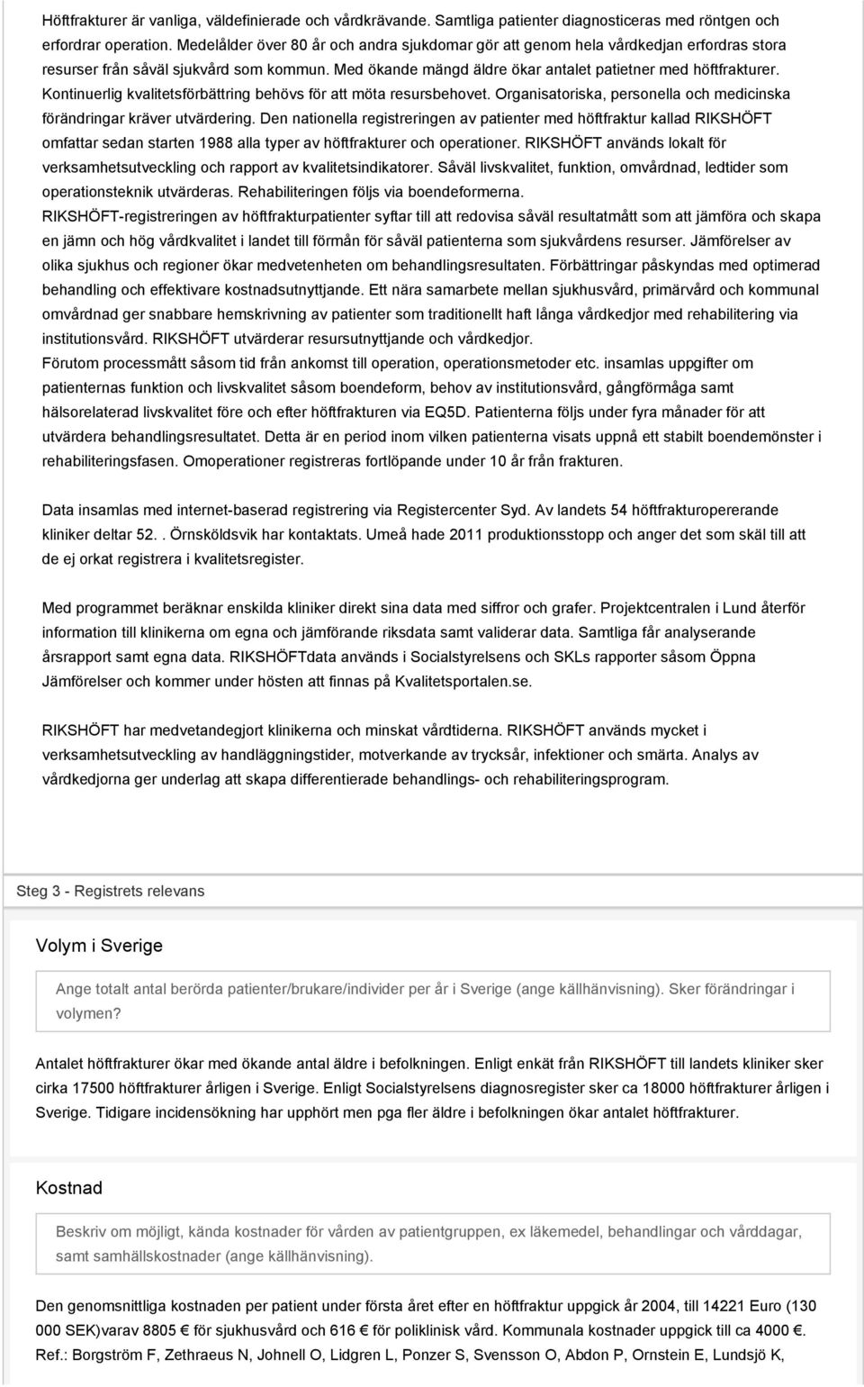 Kontinuerlig kvalitetsförbättring behövs för att möta resursbehovet. Organisatoriska, personella och medicinska förändringar kräver utvärdering.