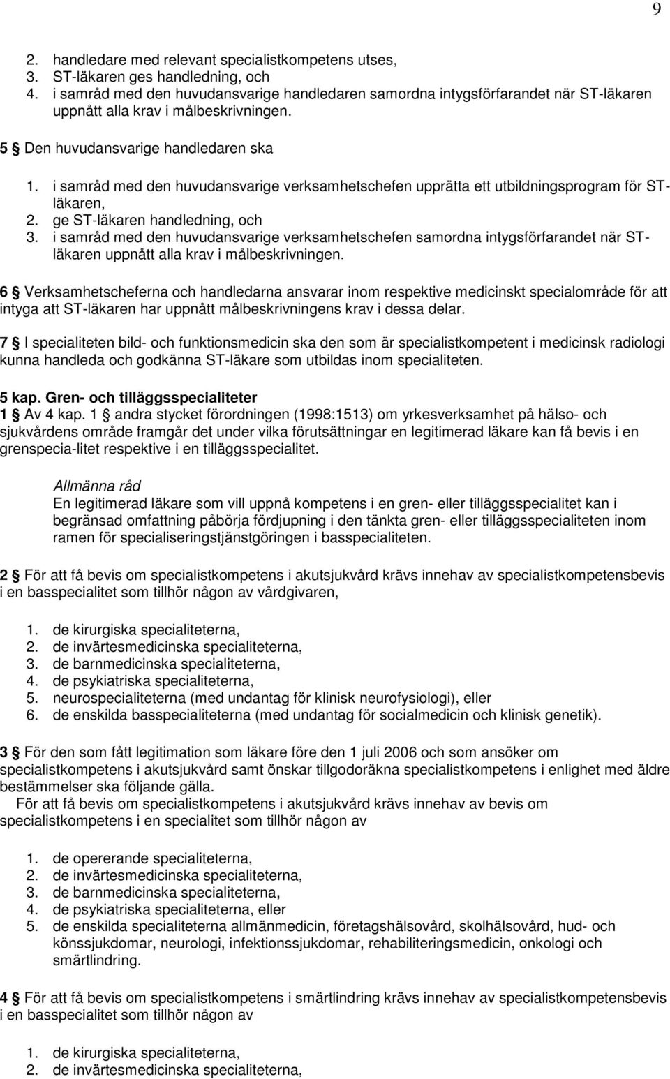 i samråd med den huvudansvarige verksamhetschefen upprätta ett utbildningsprogram för STläkaren, 2. ge ST-läkaren handledning, och 3.