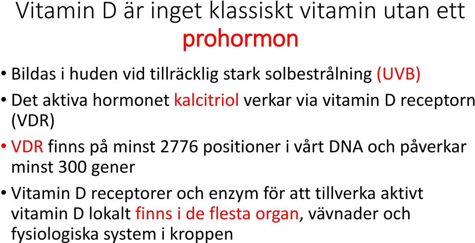 på minst 2776 positioner i vårt DNA och påverkar minst 300 gener Vitamin D receptorer och enzym för