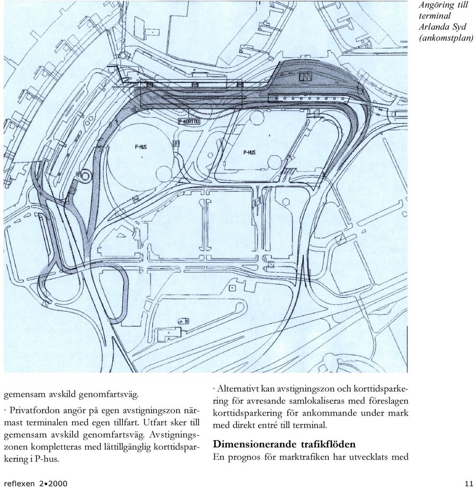 Avstigningszonen kompletteras med lättillgänglig korttidsparkering i P-hus.