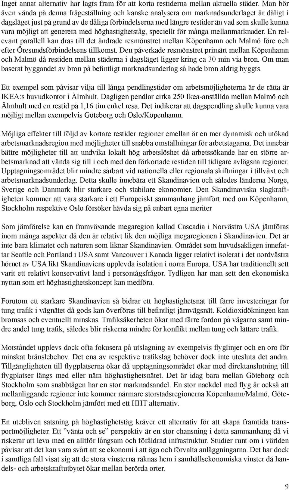 möjligt att generera med höghastighetståg, speciellt för många mellanmarknader.