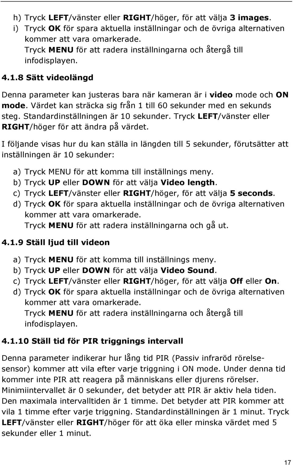 Värdet kan sträcka sig från 1 till 60 sekunder med en sekunds steg. Standardinställningen är 10 sekunder. Tryck LEFT/vänster eller RIGHT/höger för att ändra på värdet.