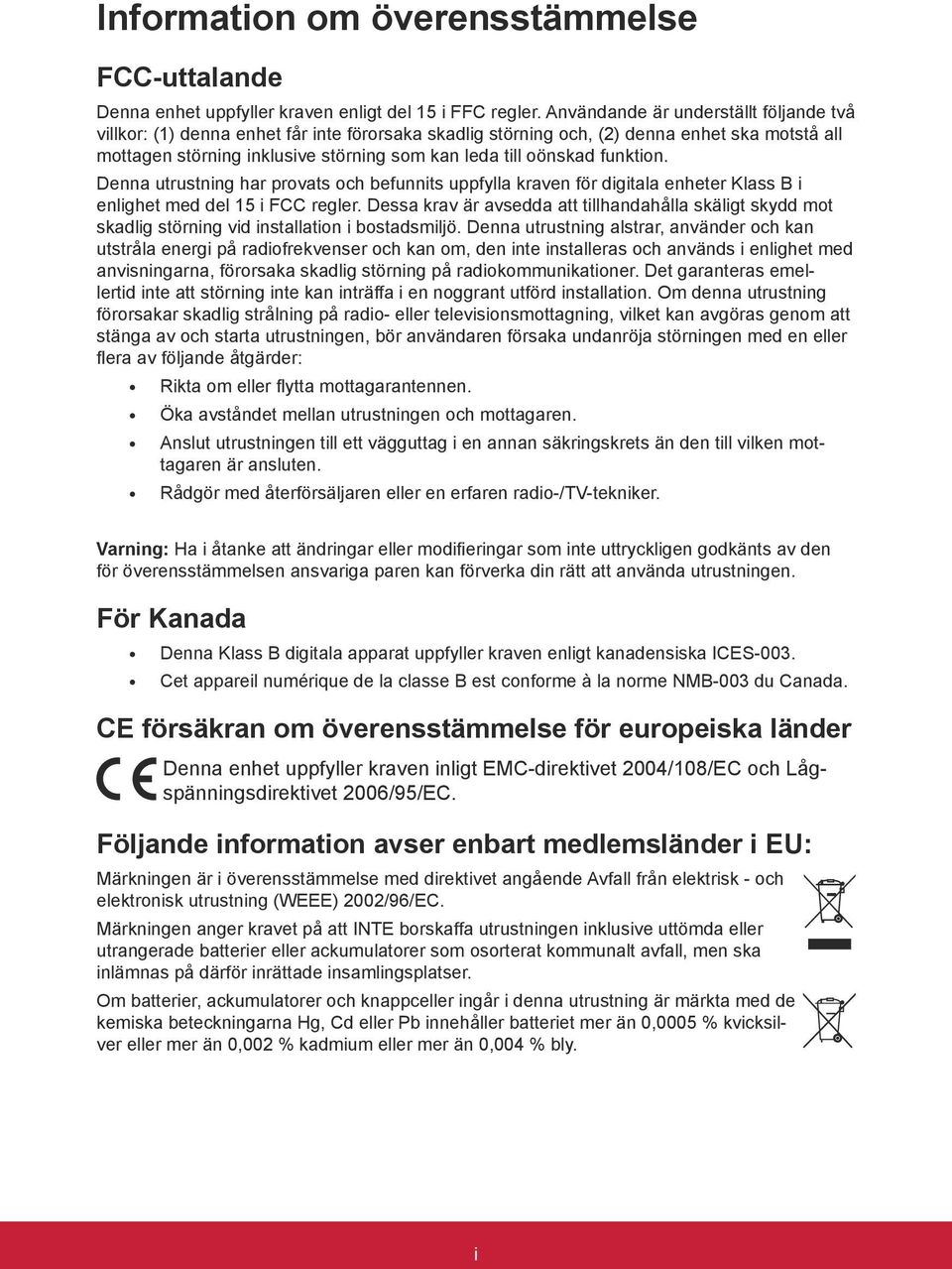 funktion. Denna utrustning har provats och befunnits uppfylla kraven för digitala enheter Klass B i enlighet med del 15 i FCC regler.