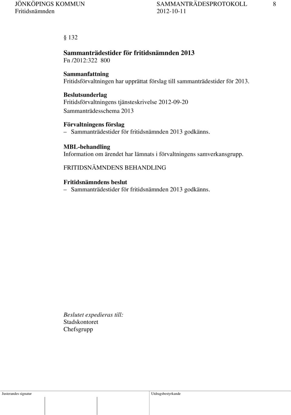 Beslutsunderlag Fritidsförvaltningens tjänsteskrivelse 2012-09-20 Sammanträdesschema 2013 Förvaltningens förslag Sammanträdestider för