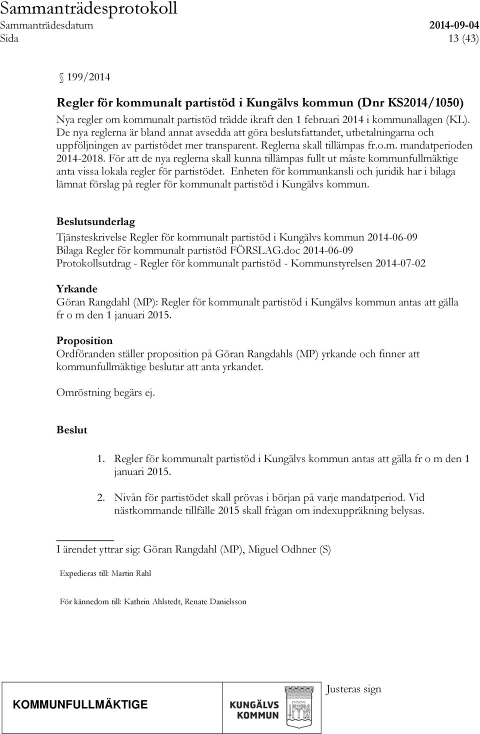 För att de nya reglerna skall kunna tillämpas fullt ut måste kommunfullmäktige anta vissa lokala regler för partistödet.