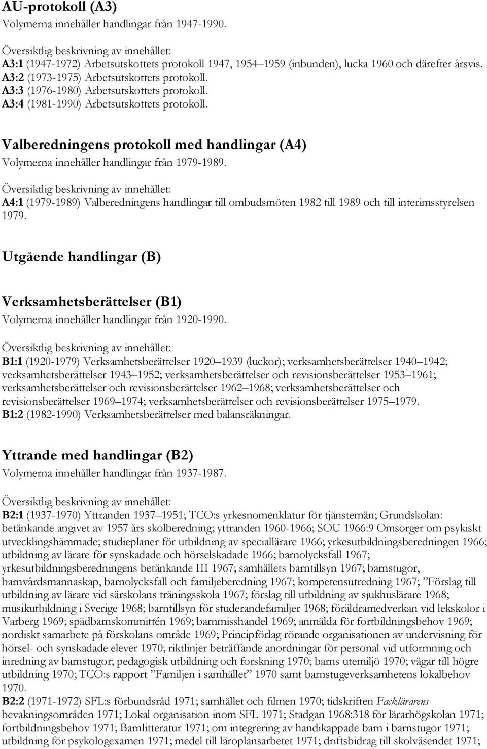 Valberedningens protokoll med handlingar (A4) Volymerna innehåller handlingar från 1979-1989.