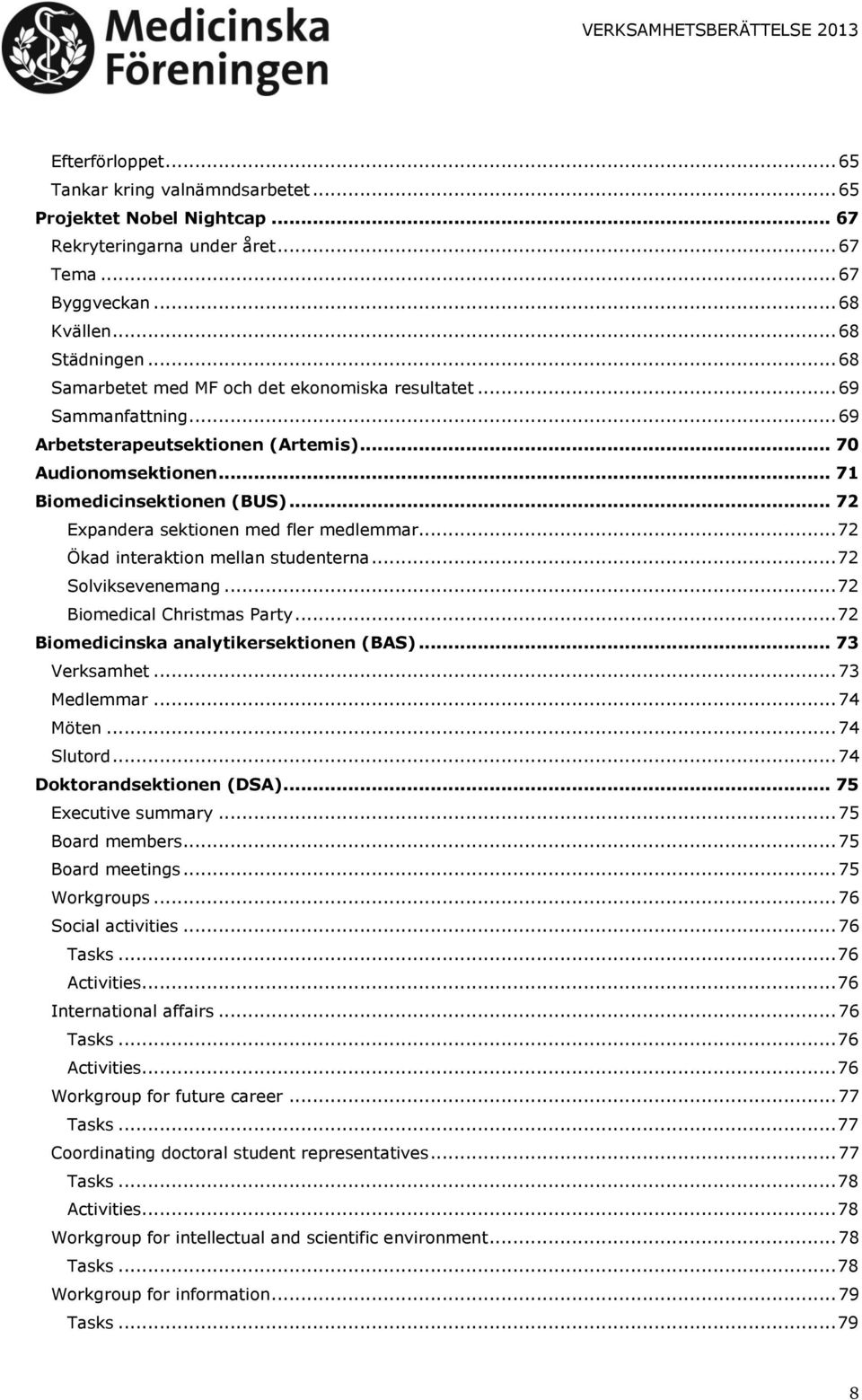 .. 72 Expandera sektionen med fler medlemmar... 72 Ökad interaktion mellan studenterna... 72 Solviksevenemang... 72 Biomedical Christmas Party... 72 Biomedicinska analytikersektionen (BAS).