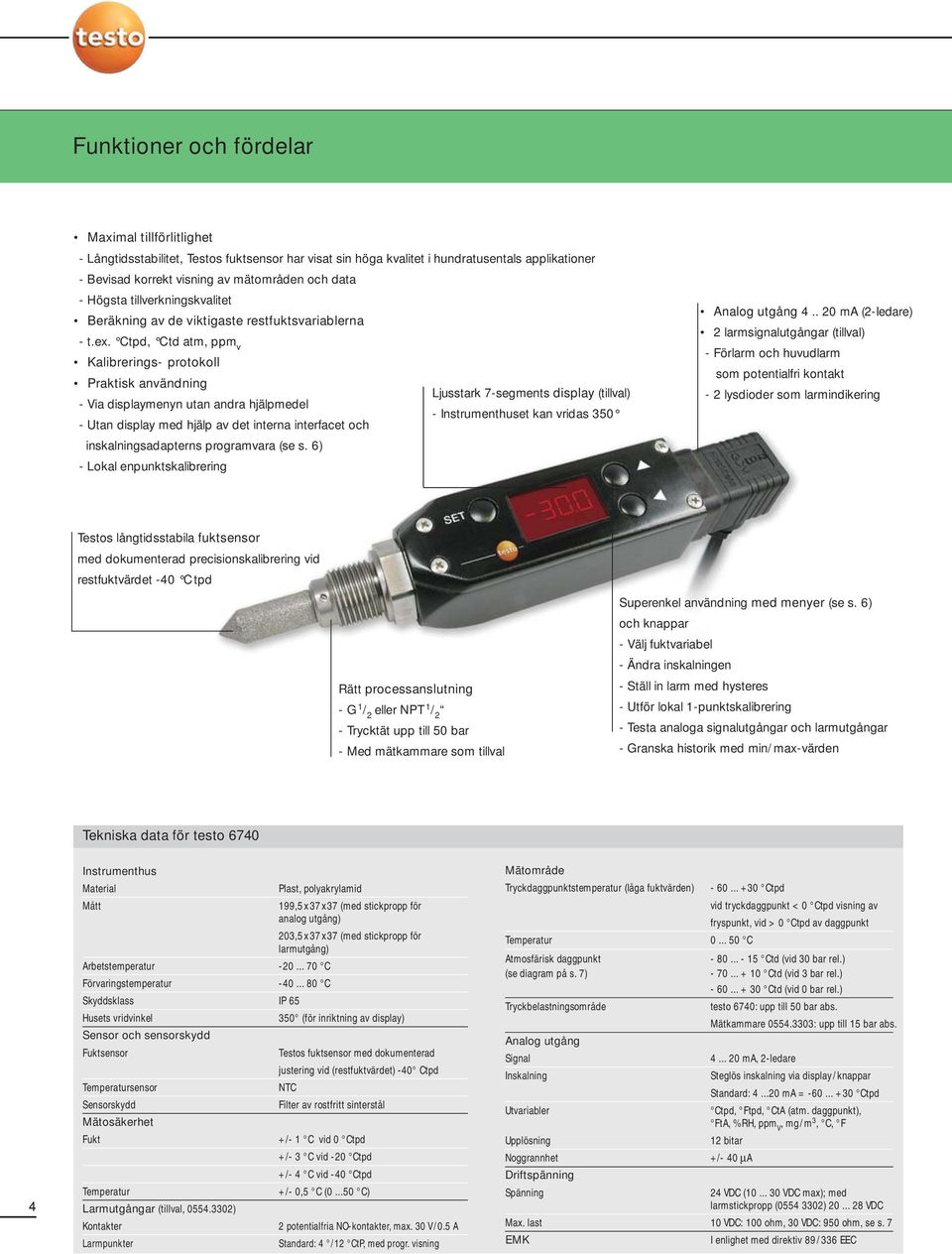 Ctpd, Ctd atm, ppm v Kalibrerings- protokoll Praktisk användning Ljusstark 7-segments display (tillval) - Via displaymenyn utan andra hjälpmedel - Instrumenthuset kan vridas 350 - Utan display med