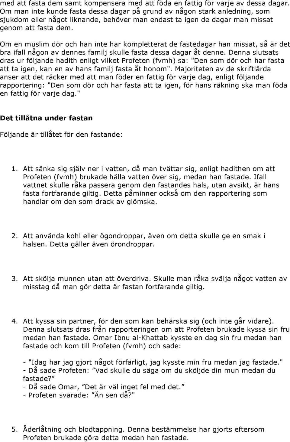 Om en muslim dör och han inte har kompletterat de fastedagar han missat, så är det bra ifall någon av dennes familj skulle fasta dessa dagar åt denne.