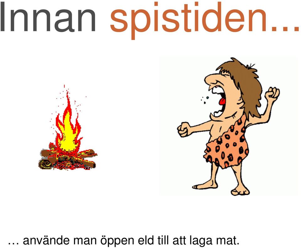 .. använde man